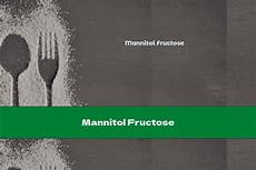 Mannitol Fructose